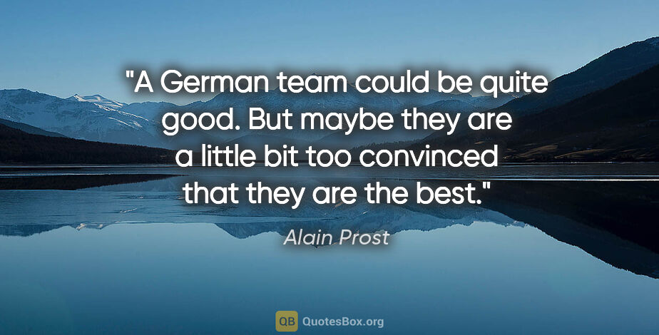 Alain Prost quote: "A German team could be quite good. But maybe they are a little..."