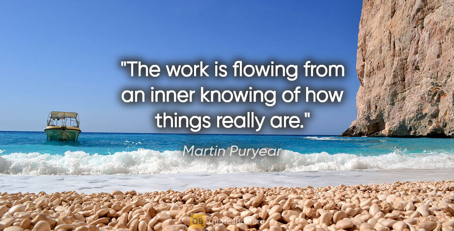 Martin Puryear quote: "The work is flowing from an inner knowing of how things really..."