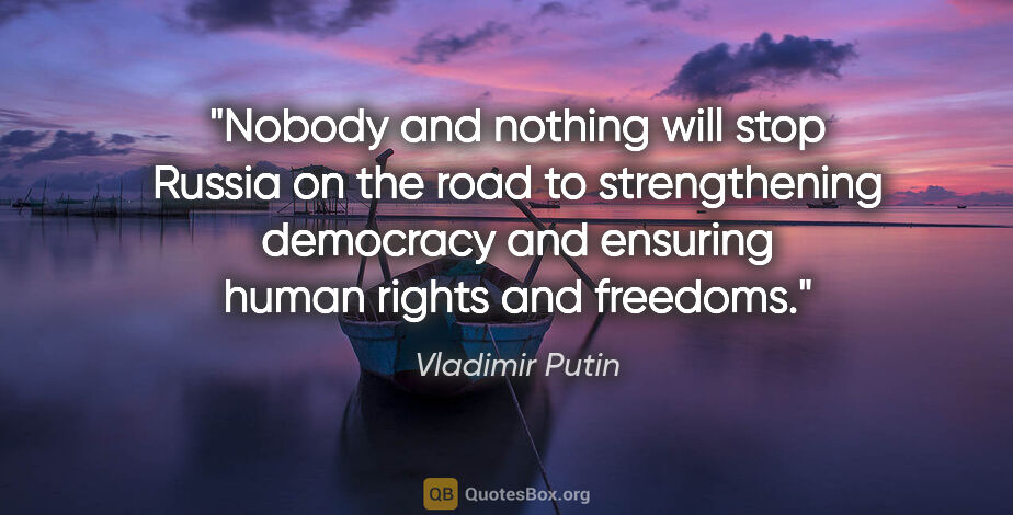 Vladimir Putin quote: "Nobody and nothing will stop Russia on the road to..."