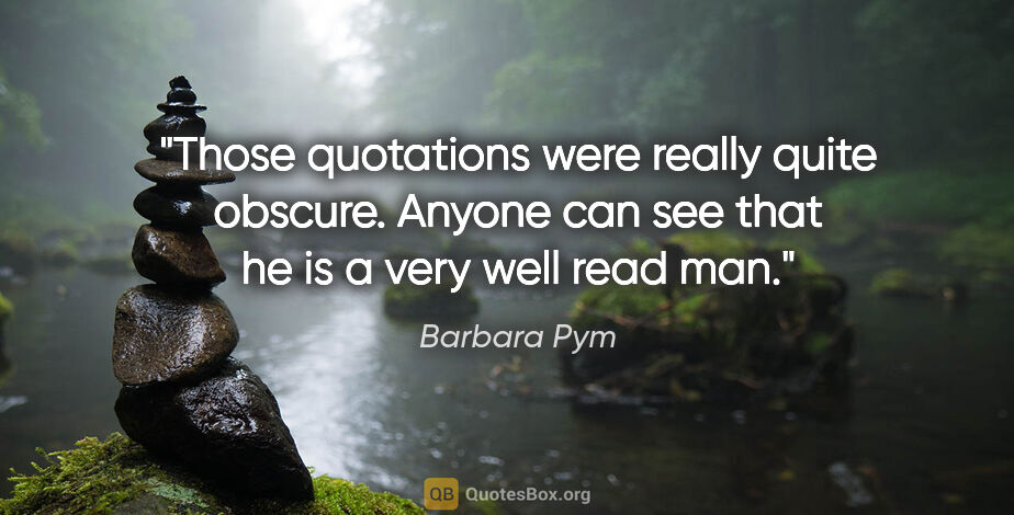 Barbara Pym quote: "Those quotations were really quite obscure. Anyone can see..."
