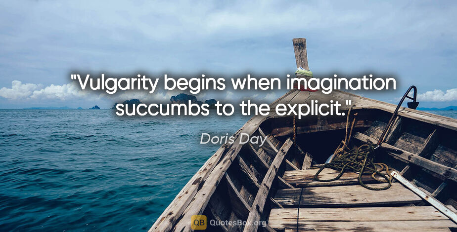 Doris Day quote: "Vulgarity begins when imagination succumbs to the explicit."