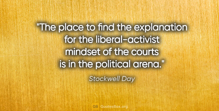 Stockwell Day quote: "The place to find the explanation for the liberal-activist..."