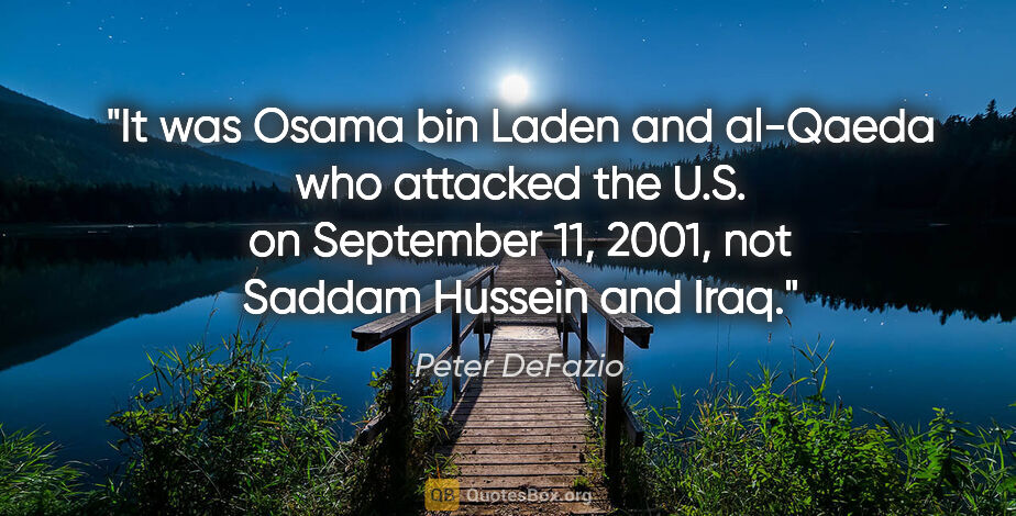 Peter DeFazio quote: "It was Osama bin Laden and al-Qaeda who attacked the U.S. on..."