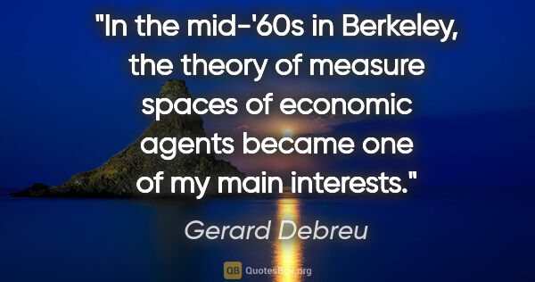 Gerard Debreu quote: "In the mid-'60s in Berkeley, the theory of measure spaces of..."