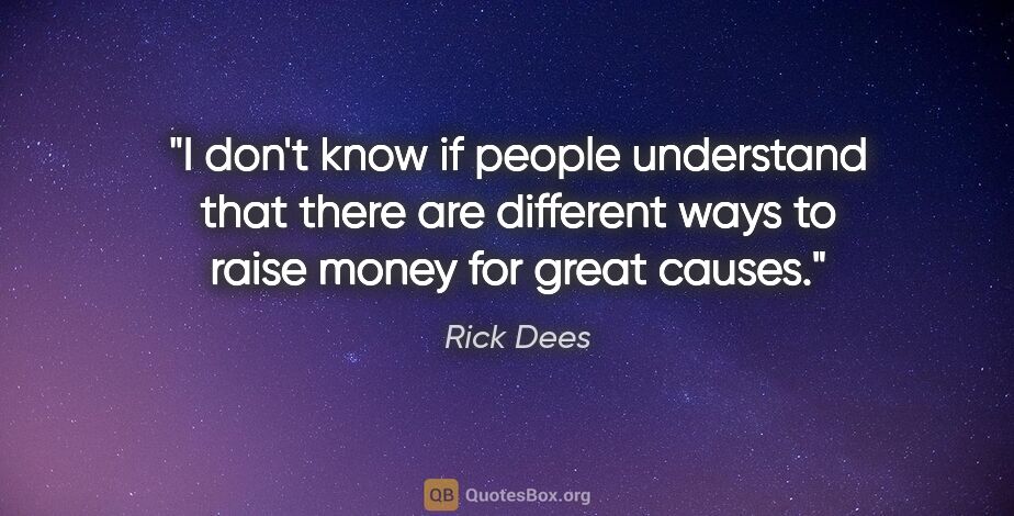 Rick Dees quote: "I don't know if people understand that there are different..."