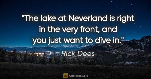 Rick Dees quote: "The lake at Neverland is right in the very front, and you just..."
