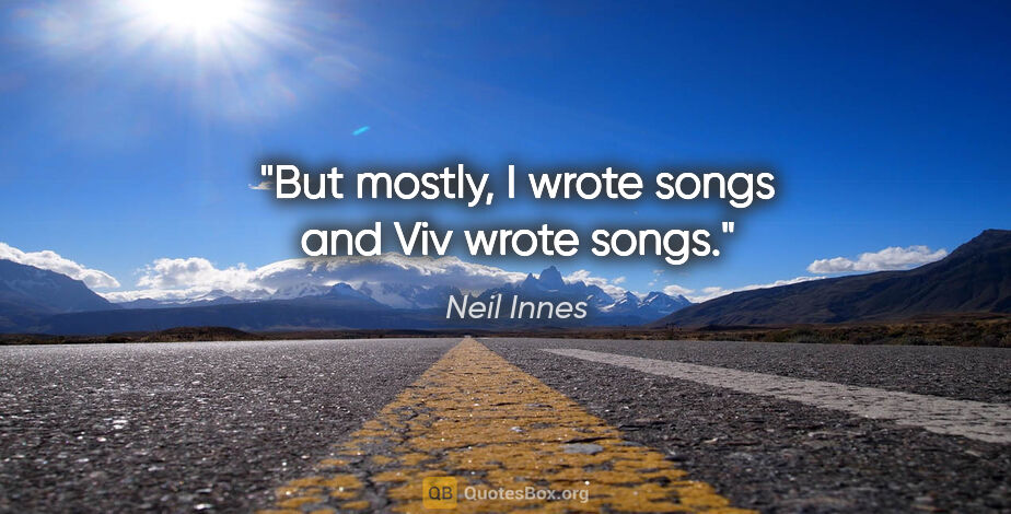 Neil Innes quote: "But mostly, I wrote songs and Viv wrote songs."