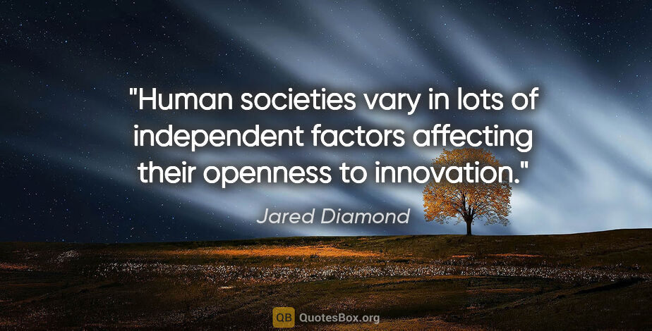 Jared Diamond quote: "Human societies vary in lots of independent factors affecting..."