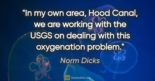 Norm Dicks quote: "In my own area, Hood Canal, we are working with the USGS on..."