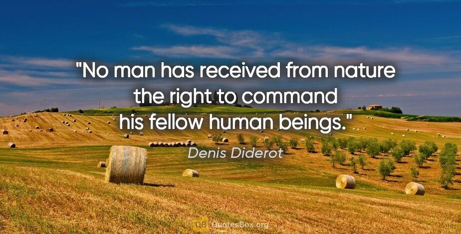 Denis Diderot quote: "No man has received from nature the right to command his..."