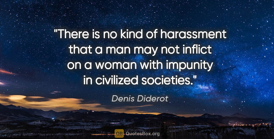 Denis Diderot quote: "There is no kind of harassment that a man may not inflict on a..."