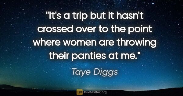 Taye Diggs quote: "It's a trip but it hasn't crossed over to the point where..."