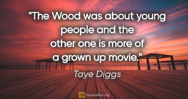 Taye Diggs quote: "The Wood was about young people and the other one is more of a..."