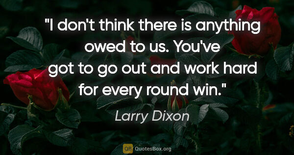 Larry Dixon quote: "I don't think there is anything owed to us. You've got to go..."