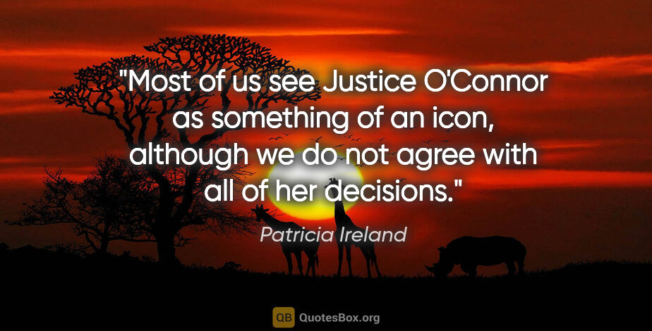 Patricia Ireland quote: "Most of us see Justice O'Connor as something of an icon,..."