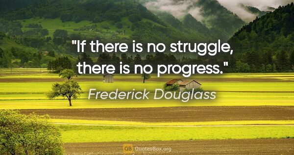 Frederick Douglass quote: "If there is no struggle, there is no progress."