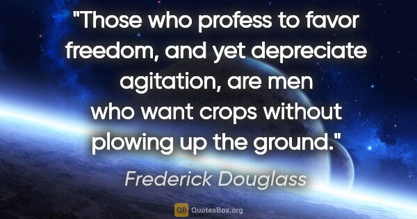 Frederick Douglass quote: "Those who profess to favor freedom, and yet depreciate..."