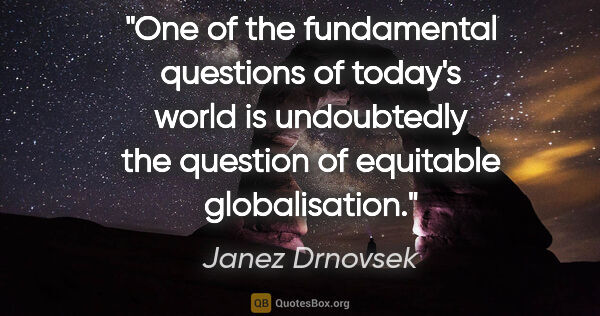 Janez Drnovsek quote: "One of the fundamental questions of today's world is..."