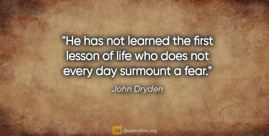 John Dryden quote: "He has not learned the first lesson of life who does not every..."