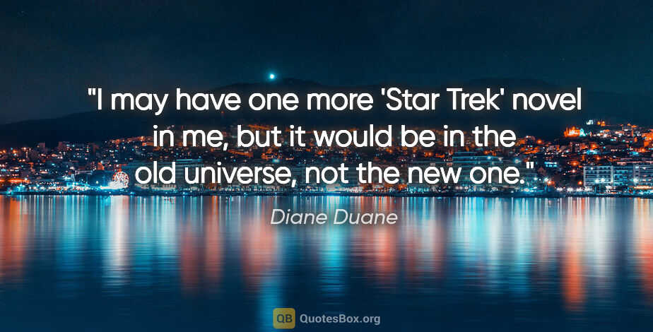 Diane Duane quote: "I may have one more 'Star Trek' novel in me, but it would be..."