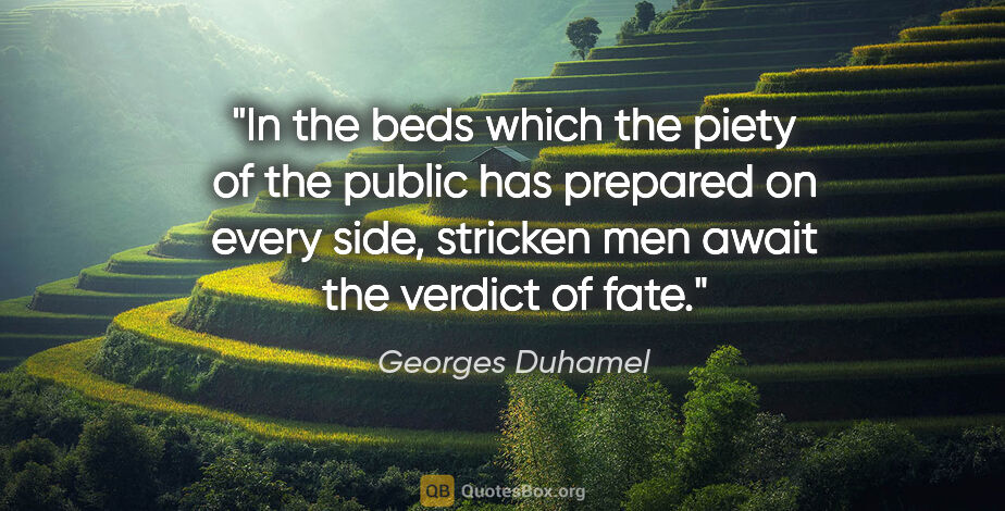 Georges Duhamel quote: "In the beds which the piety of the public has prepared on..."