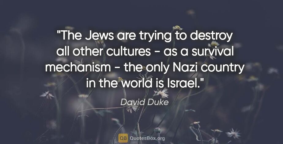 David Duke quote: "The Jews are trying to destroy all other cultures - as a..."