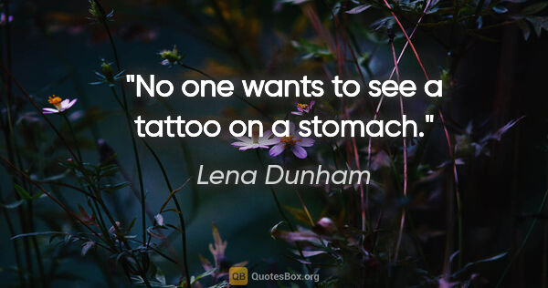 Lena Dunham quote: "No one wants to see a tattoo on a stomach."