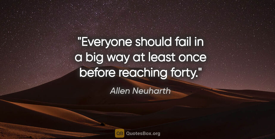 Allen Neuharth quote: "Everyone should fail in a big way at least once before..."