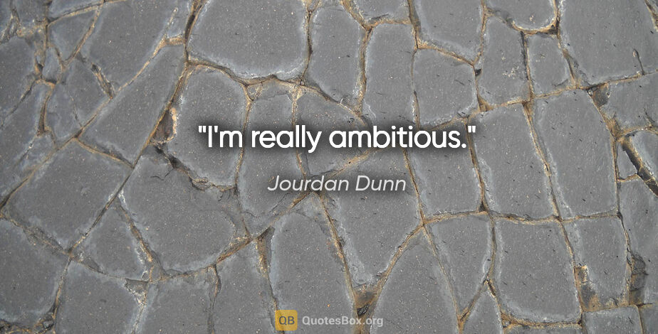 Jourdan Dunn quote: "I'm really ambitious."