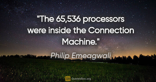 Philip Emeagwali quote: "The 65,536 processors were inside the Connection Machine."