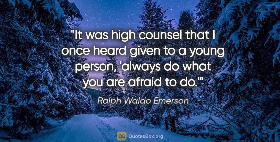 Ralph Waldo Emerson quote: "It was high counsel that I once heard given to a young person,..."