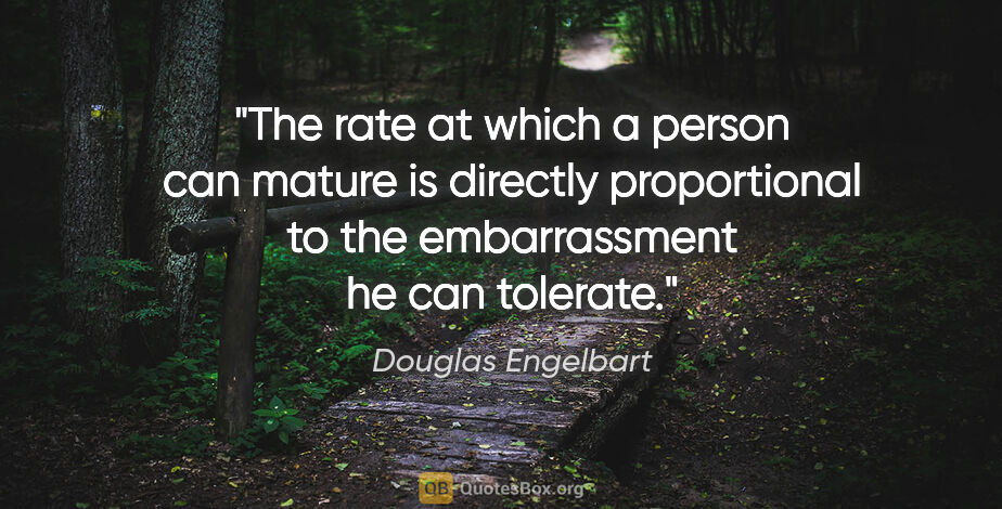 Douglas Engelbart quote: "The rate at which a person can mature is directly proportional..."