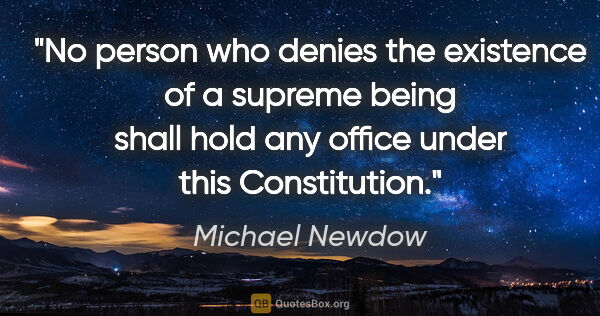 Michael Newdow quote: "No person who denies the existence of a supreme being shall..."