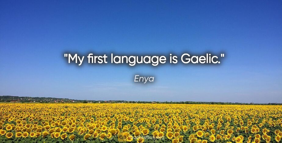 Enya quote: "My first language is Gaelic."