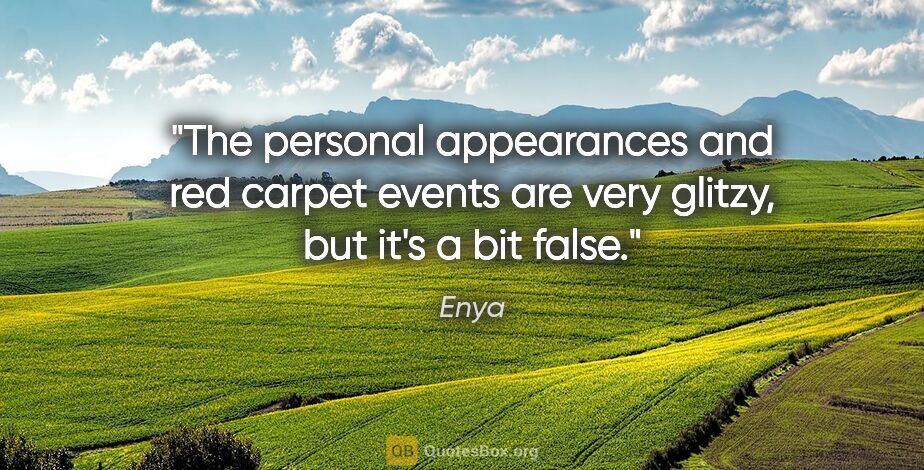 Enya quote: "The personal appearances and red carpet events are very..."