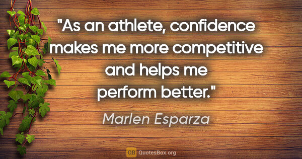 Marlen Esparza quote: "As an athlete, confidence makes me more competitive and helps..."