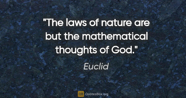 Euclid quote: "The laws of nature are but the mathematical thoughts of God."