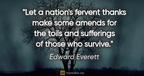 Edward Everett quote: "Let a nation's fervent thanks make some amends for the toils..."