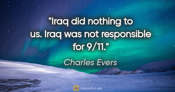 Charles Evers quote: "Iraq did nothing to us. Iraq was not responsible for 9/11."