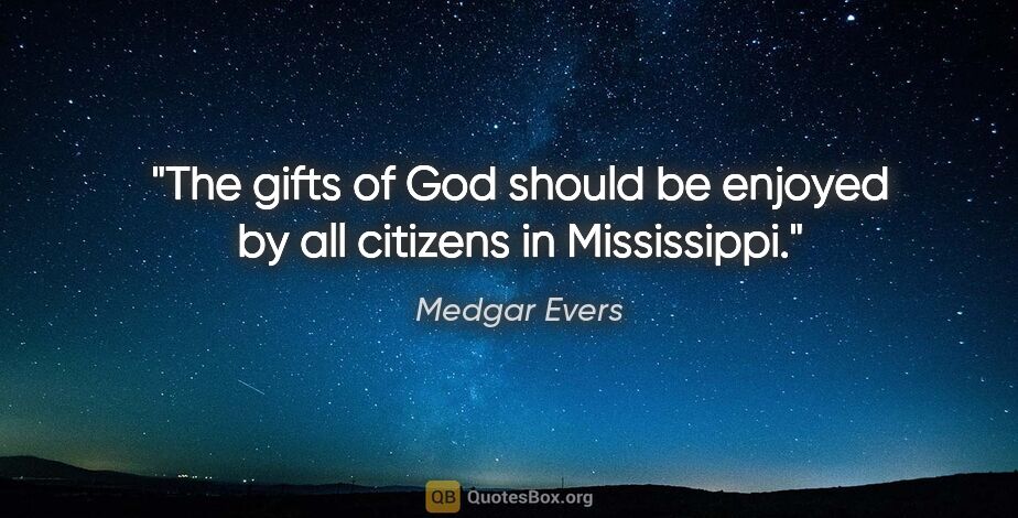 Medgar Evers quote: "The gifts of God should be enjoyed by all citizens in..."