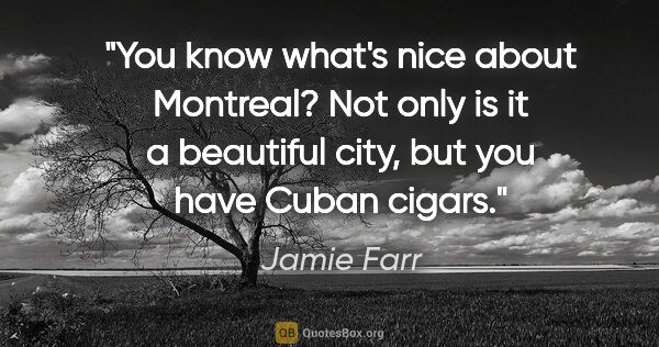 Jamie Farr quote: "You know what's nice about Montreal? Not only is it a..."