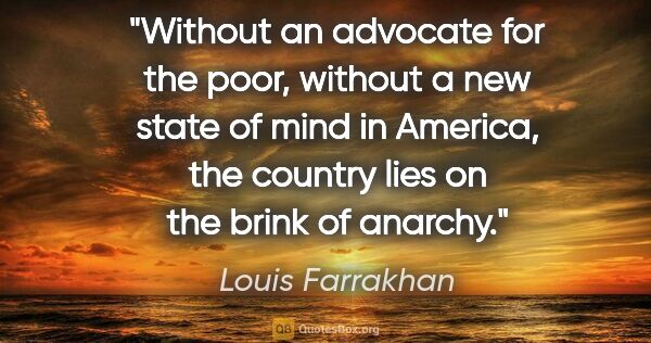 Louis Farrakhan quote: "Without an advocate for the poor, without a new state of mind..."