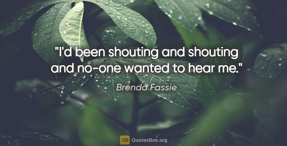Brenda Fassie quote: "I'd been shouting and shouting and no-one wanted to hear me."