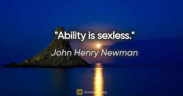 John Henry Newman quote: "Ability is sexless."