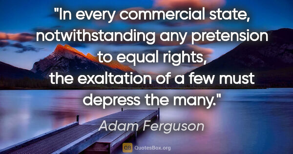Adam Ferguson quote: "In every commercial state, notwithstanding any pretension to..."