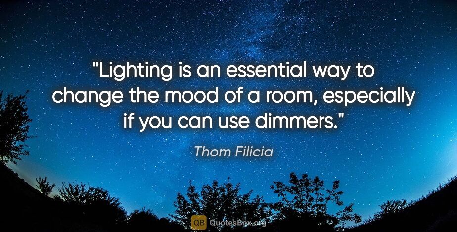 Thom Filicia quote: "Lighting is an essential way to change the mood of a room,..."