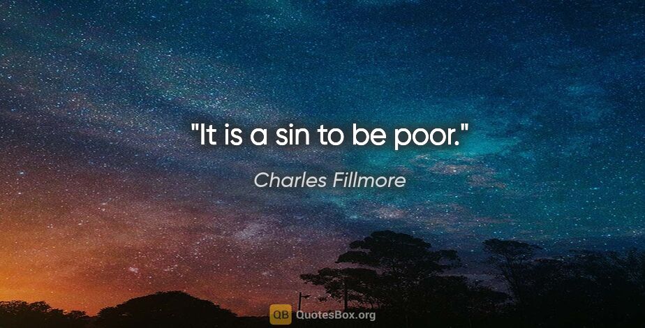 Charles Fillmore quote: "It is a sin to be poor."
