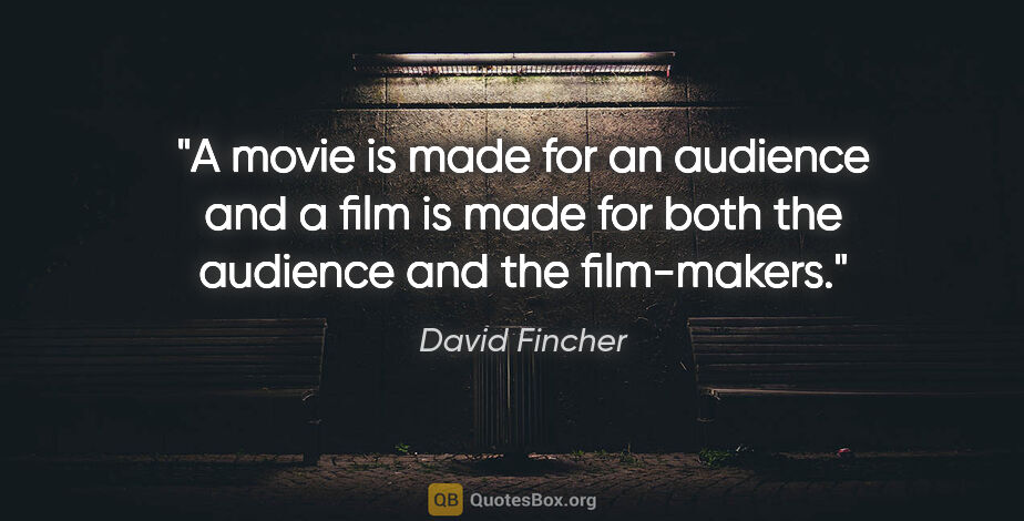 David Fincher quote: "A movie is made for an audience and a film is made for both..."