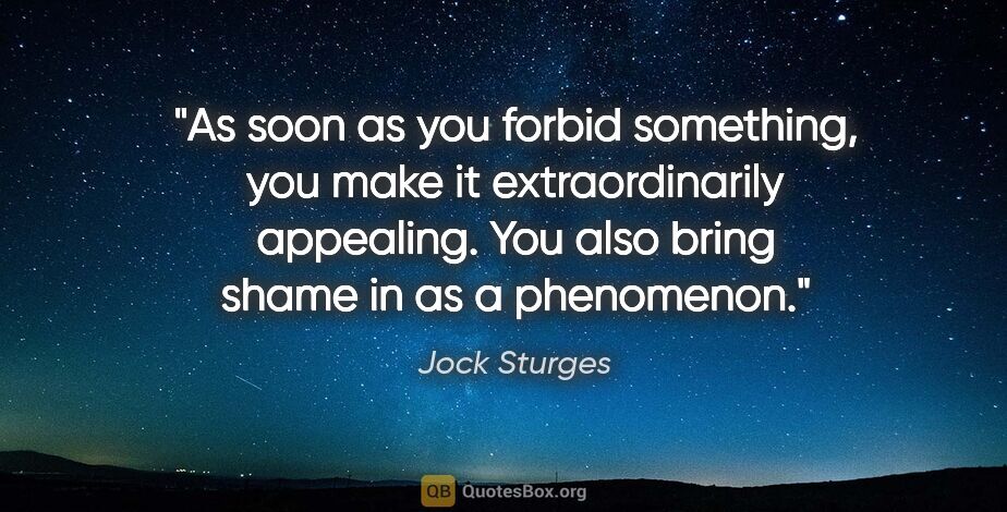 Jock Sturges quote: "As soon as you forbid something, you make it extraordinarily..."