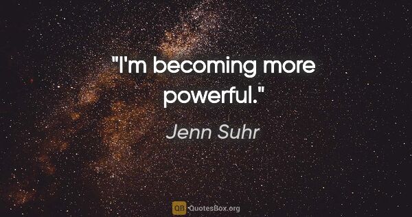 Jenn Suhr quote: "I'm becoming more powerful."